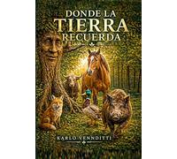 DONDE LA TIERRA RECUERDA: LAS ENSEÑANZAS DE LA TIERRA