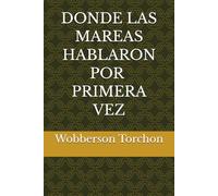 DONDE LAS MAREAS HABLARON POR VEZ PRIMERA