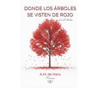 Donde los árboles se visten de rojo: Poemas