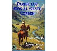 Donde los Rios al Oeste Corren: Una saga épica de la frontera norteamericana.