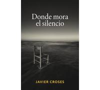 DONDE MORA EL SILENCIO: Un viaje poético por el duelo y la melancolía de quienes han perdido algo profundo