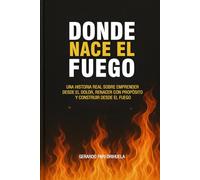 Donde Nace el Fuego: “Emprender desde el dolor. Liderar con propósito. Renacer desde la herida.”