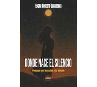 Donde nace el silencio: Poemas del corazón y la noche