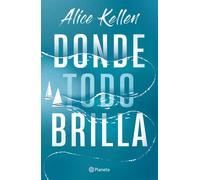 Donde Todo Brilla (Novela) / Where Everything Shines (A Novel)