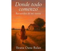 donde todo comensó: recuerdos de mi tierra