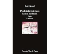 Donde todo triste ruido hace su habitación: Poesía (1984-2019)