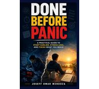Done Before Panic A Practical Guide to Beat Procrastination, Start Earlier, Stay Focused, and Finish What You Begin: Stop delaying. Start small. Finish early.