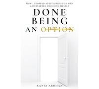 DONE BEING AN OPTION: HOW I STOPPED AUDITIONING FOR MEN AND STARTED CHOOSING MYSELF