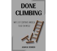 Done Climbing: Why I Left Corporate America to Bet on Myself