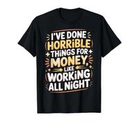 Done Horrible Things for Money Like Working Nights |- T-Shirt Graphique avec Valeur