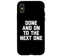 Done & On To The Next One - Drôle de dicton sarcastique fantaisie Coque pour iPhone X/XS