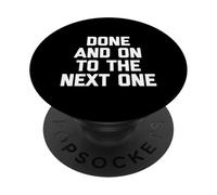Done & On To The Next One - Drôle de dicton sarcastique fantaisie PopSockets PopGrip Adhésif