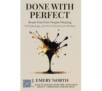 Done With Perfect: Break Free from People-Pleasing, Self-Sabotage, and the Perfectionist Mindset
