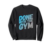 Done with The Gym Funny Text Messages Funny Humour Citations Sweatshirt