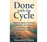 Done With This Cycle: Biblical Tactics to Break Addiction, End Shame, and Step into Permanent Freedom