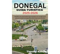 DONEGAL GUIDA TURISTICA 2025-2026: Pianifica una memorabile fuga irlandese con consigli locali, percorsi costieri ed esperienze oltre il percorso turistico