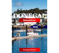 Donegal Reiseführer 2026: Entdecken Sie wilde Atlantikküsten, zerklüftete Klippen, gälische Traditionen, abgelegene Inseln und Irlands ungezähmten Nordwesten