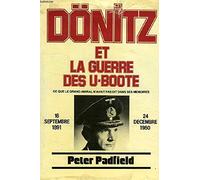 DONITZ ET LA GUERRE DES U-BOOTE: CE QUE LE GRAND AMIRAL N'AVAIT PAS DIT DANS SES MEMOIRES