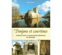 Donjons et courtines: Châteaux forts et fortifications médiévales en Lorraine