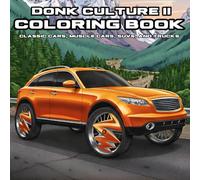 Donk Culture II: Adult Coloring Book with Classic Cars, Muscle Cars, SUVs, and Trucks for Mind Clarity: Relax and Have Fun with the Second Installment ... Rims on your Favorite Cars, Trucks, and More