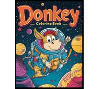 Donkey Coloring Book: Donkey in a Space Floating Among Planets - Fun and Whimsical Coloring Pages for Kids, Teens & Adults