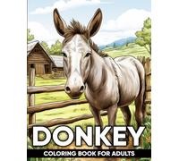 Donkey Coloring Book for Adults: An Adult Coloring Book with 50 Whimsical Donkey Designs for Relaxation, Stress Relief, and Countryside Charm ( Relaxing Coloring for Animal Lovers )