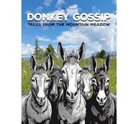 Donkey Gossip: Tales from the mountain meadow