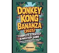 Donkey Kong Bananza (2025): Complete Strategy & Mastery Guide: Gameplay, Bosses, Secrets, 100% Completion & Advanced Techniques for All Players