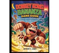 DONKEY KONG BANANZA GAME GUIDE: Master Every Level, Unlock Every Secret, and Dominate the Jungle Like a True Kong Champion!