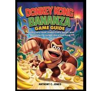 DONKEY KONG BANANZA GAME GUIDE: Master Every Level, Unlock Every Secret, and Dominate the Jungle Like a True Kong Champion!
