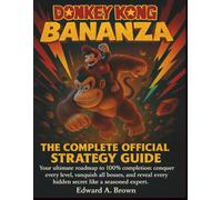 DONKEY KONG BANANZA: THE COMPLETE OFFICIAL STRATEGY GUIDE - Your ultimate roadmap to 100% completion: conquer every level, vanquish all bosses, and reveal every hidden secret like a seasoned expert.