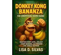 Donkey Kong Bananza: The Unofficial Game Guide: Master Every Level, Collect Every Banana, and Conquer the Jungle Mayhem