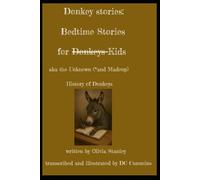 Donkey stories: Bedtime Stories for Donkeys Kids: aka the Unknown (*and Madeup) History of Donkeys