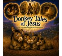 Donkey Tales of Jesus: Four Heartwarming Bible Stories for Children