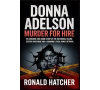 Donna Adelson Murder for Hire: The Shocking True Crime Story of the Dan Markel Killing, Custody Nightmare, and a Grandma’s Fatal Family Betrayal