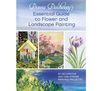 Donna Dewberry – Guide essentiel peinture florale et paysagère : 50 projets One-Stroke décoratifs