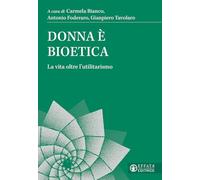 Donna è bioetica. La vita oltre l'utilitarismo