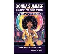 DONNA SUMMER BIOGRAPHY FOR YOUNG READERS: Queen Of Disco Dreams (Book For Curious Kids)