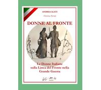 DONNE AL FRONTE: le Donne italiane sulla Linea del Fronte nella Grande Guerra