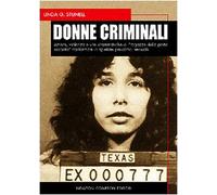 Donne criminali. Amore, violenza e vite drammatiche di «ragazze della porta accanto» trasformate in spietate predatrici sessuali