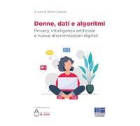 Donne, dati e algoritmi. Privacy, intelligenza artificiale e nuove discriminazioni digitali