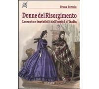 Donne del Risorgimento. Le eroine invisibili dell'unità d'Italia