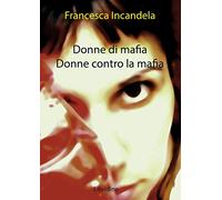 Donne di mafia. Donne contro la mafia
