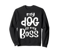 Donne drôle de Chien - Amoureux des Chiots - My Dog is My Boss Sweatshirt