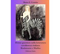Donne guerriere nella letteratura cavalleresca italiana: Bradamante e Marfisa