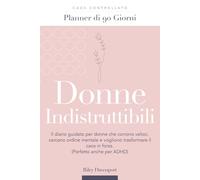 Donne Indistruttibili - Planner di 90 Giorni | Il diario guidato per donne che corrono veloci, cercano ordine mentale e vogliono trasformare il caos ... Chiarezza, equilibrio e focus in 90 giorni.