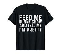 Donne-moi Bunny Chow et dis-moi que je suis jolie T-Shirt