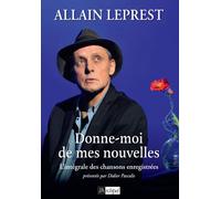 Donne-moi de mes nouvelles - L'intégrale des chansons enregistrées - Allain Leprest - Archipel Eds De L' - broché - Anthologie