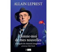 Donne-moi de mes nouvelles - L'intégrale des chansons enregistrées Allain Leprest (Auteur), Didier Pascalis (Préface), Cécile Prevost-Thomas (Directeur éditorial), Céline Pruvost (Directeur éditorial)