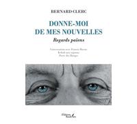Donne-moi de mes nouvelles Regards païens - Bernard Clerc - Baudelaire - broché - Nouvelles